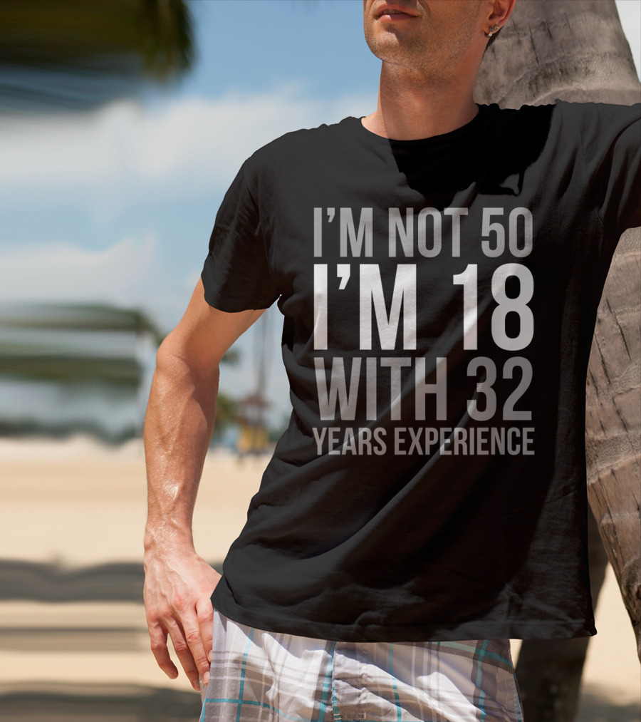 I'm Not 50 I'm 18 With 32 Years Experience 1969 T-Shirt