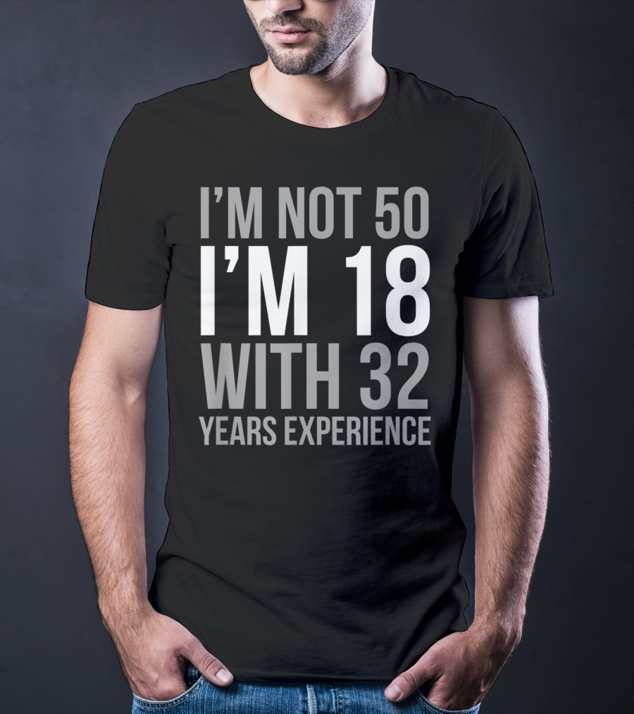 I'm Not 50 I'm 18 With 32 Years Experience 1969 T-Shirt