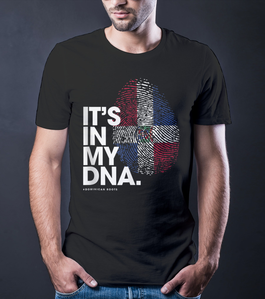 IT'S IN MY DNA Dominican Republic Flag #Dominican Roots T-Shirt