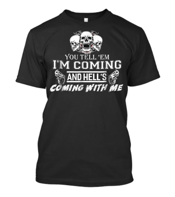 You Tell 'Em I'm Coming And Hell's Coming With Me Skulls Guns T-Shirt