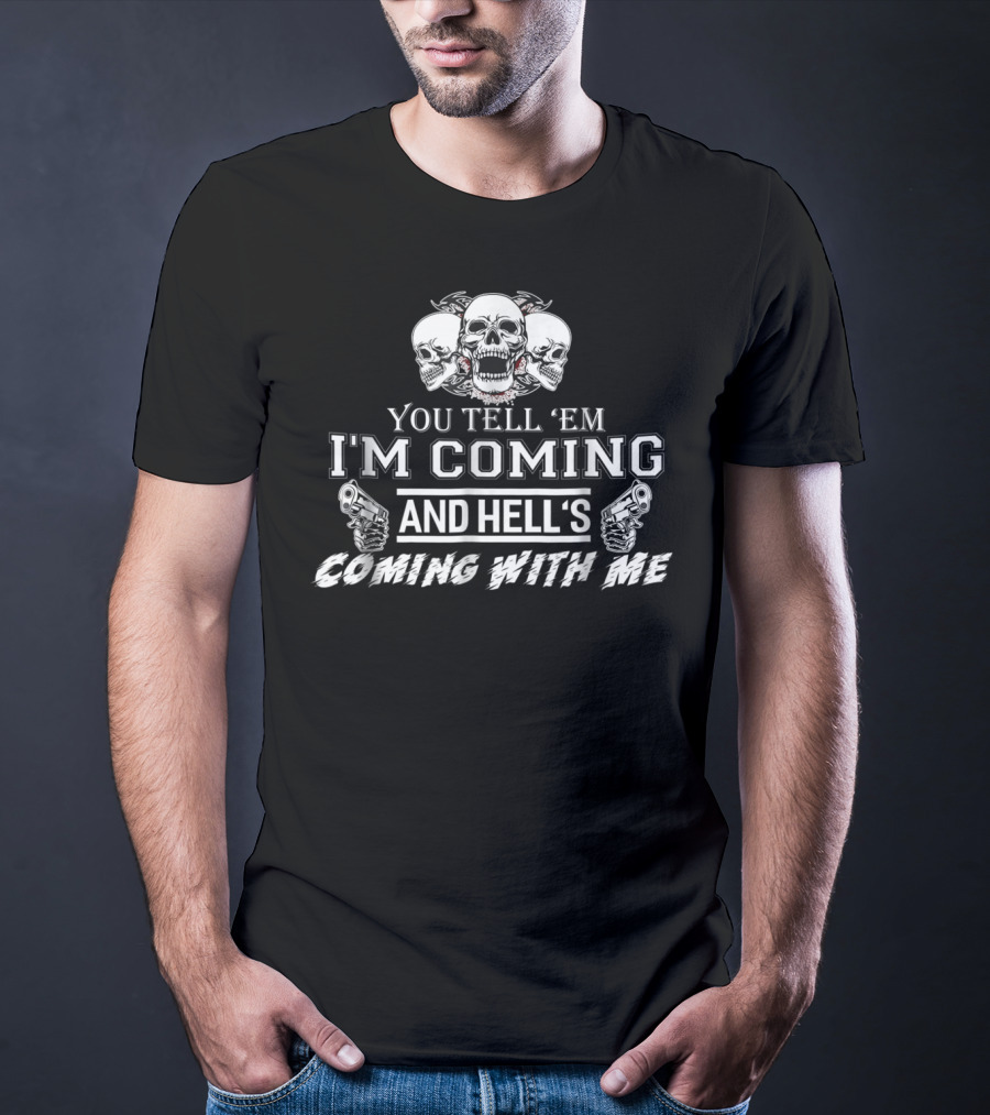 You Tell 'Em I'm Coming And Hell's Coming With Me Skulls Guns T-Shirt