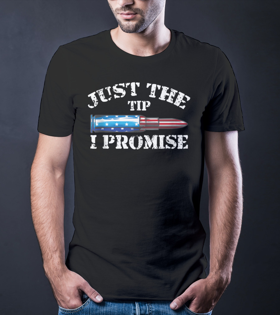 Just The Tip I Promise American Flag Bullet Gun Rights T-Shirt