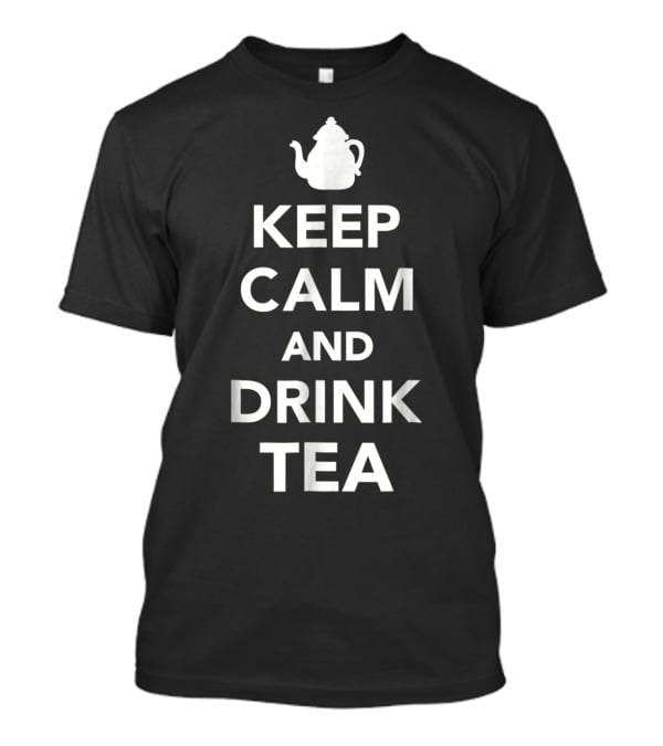 Keep Calm And Drink Tea Teapot T-Shirt