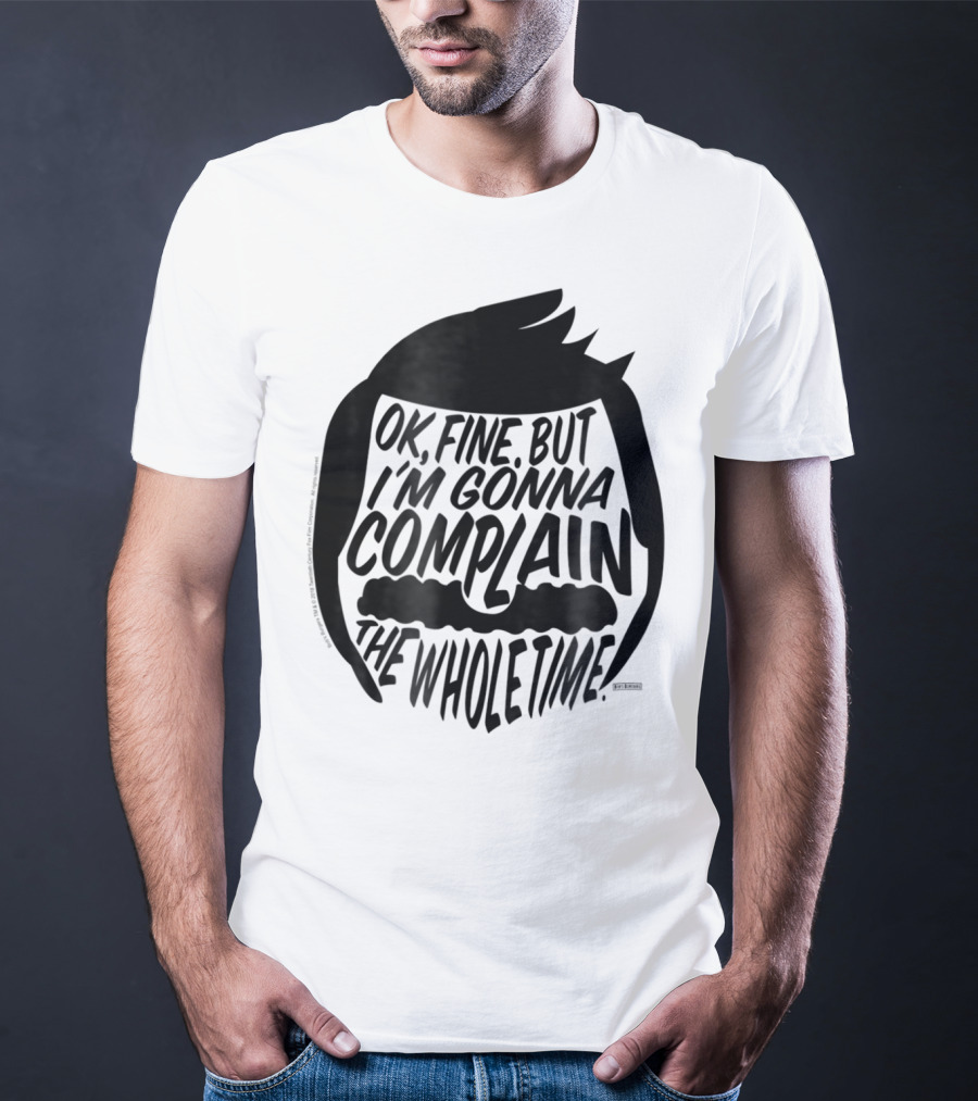 Bob's Burgers OK Fine But I'm Gonna Complain The Whole Time T-Shirt
