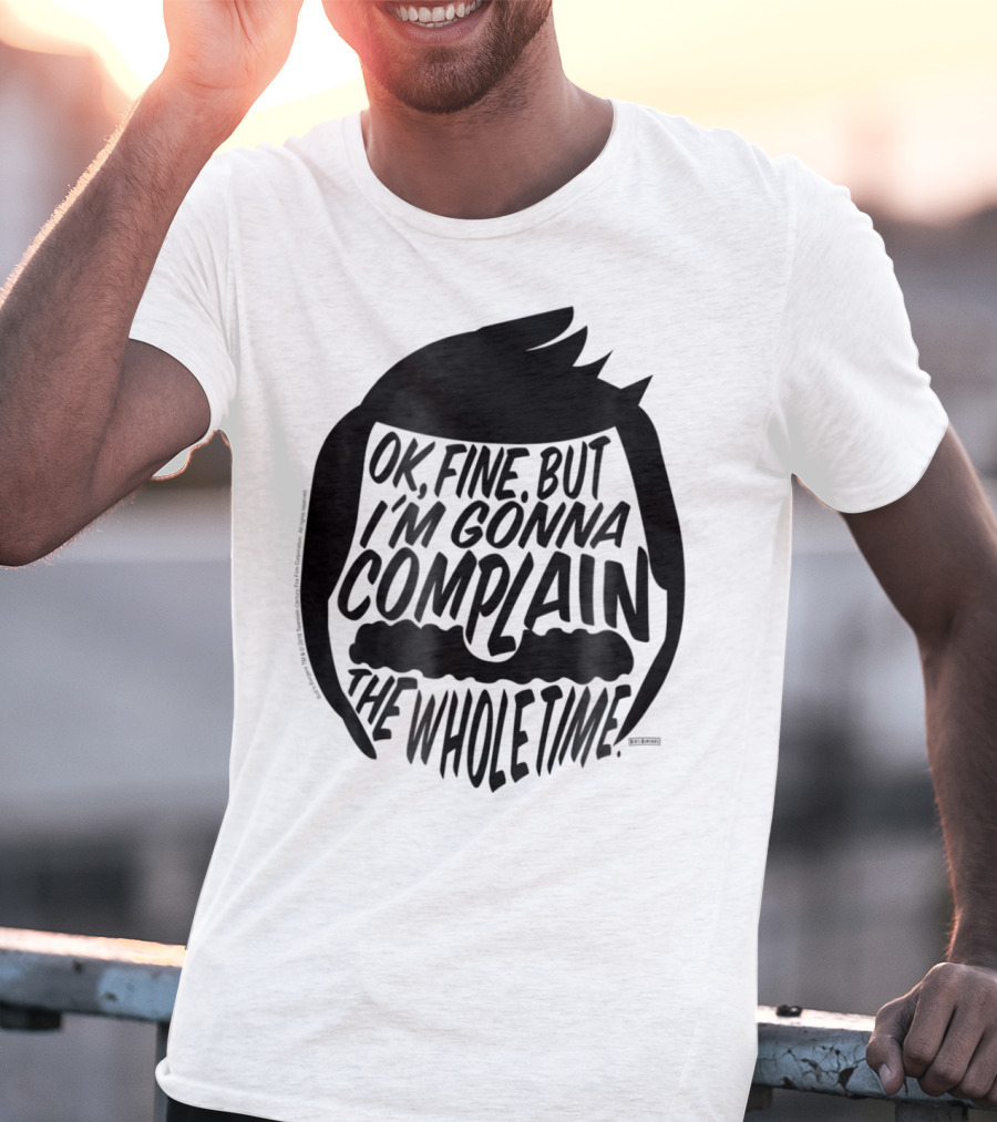 Bob's Burgers OK Fine But I'm Gonna Complain The Whole Time T-Shirt