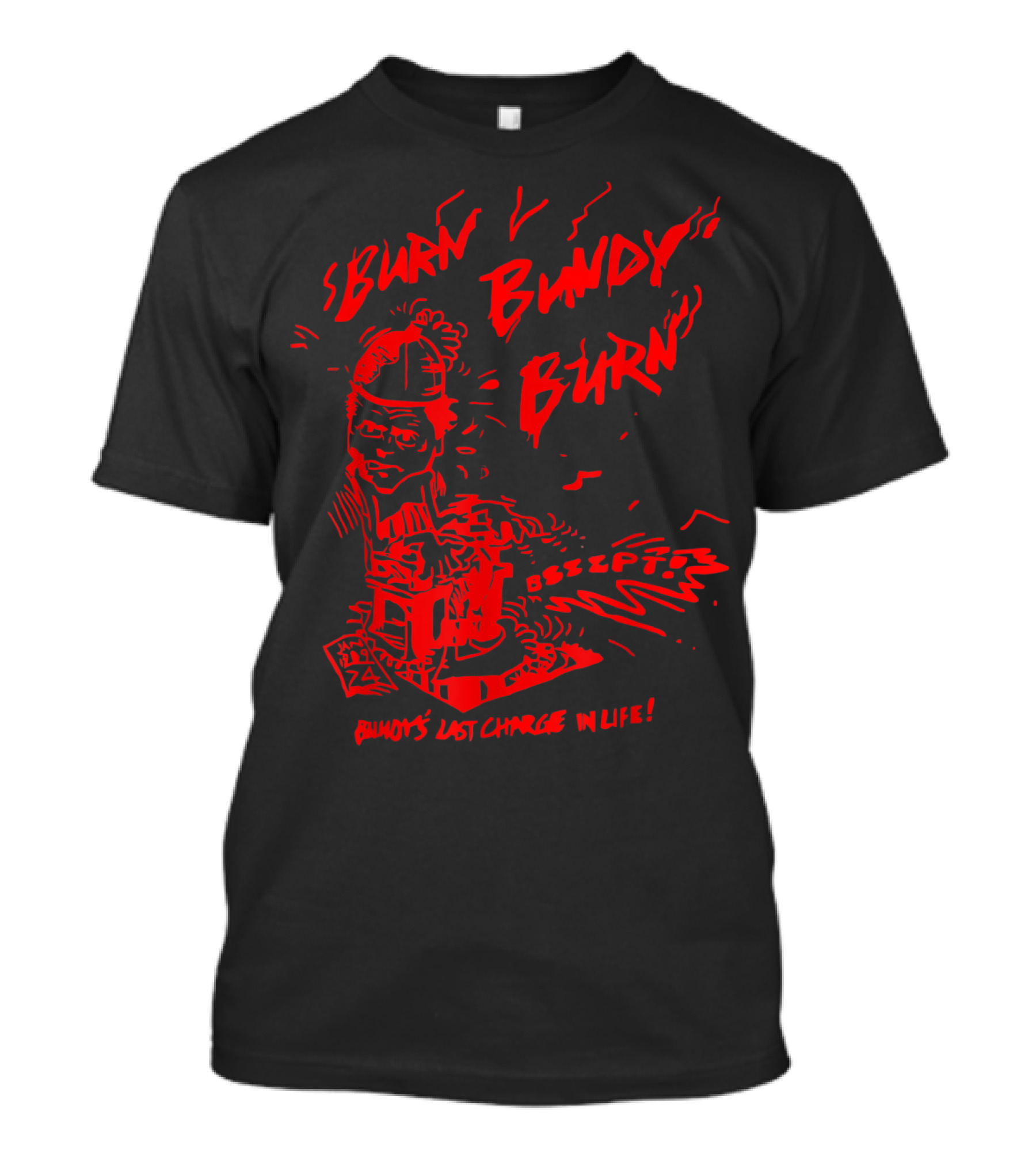 Burn Bundy Burn Execution Day Ted Bundy's Last Chance In Life T-Shirt