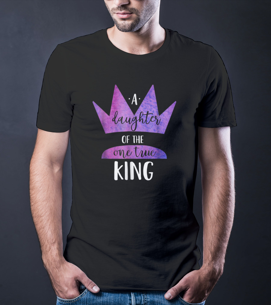 A Daughter Of The One True King Purple Crown Christian Faith T-Shirt