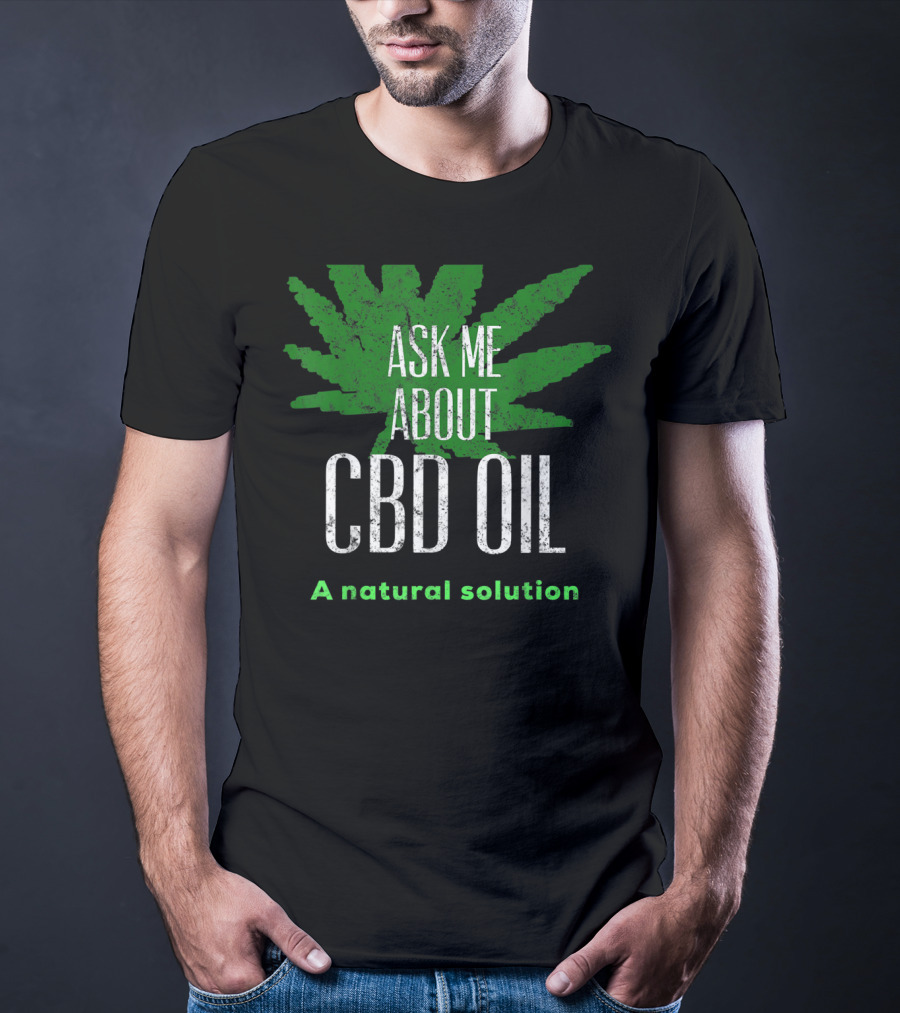 ASK ME ABOUT CBD OIL A Natural Solution Leaf T-Shirt