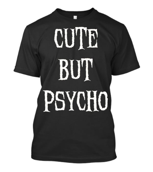 Funny Cute But Psycho Sarcastic Humor T-Shirt