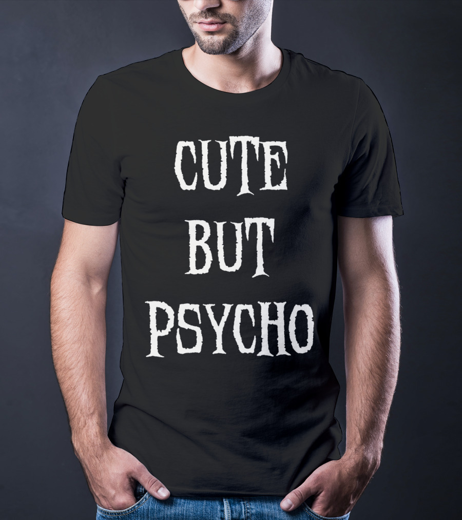 Funny Cute But Psycho Sarcastic Humor T-Shirt
