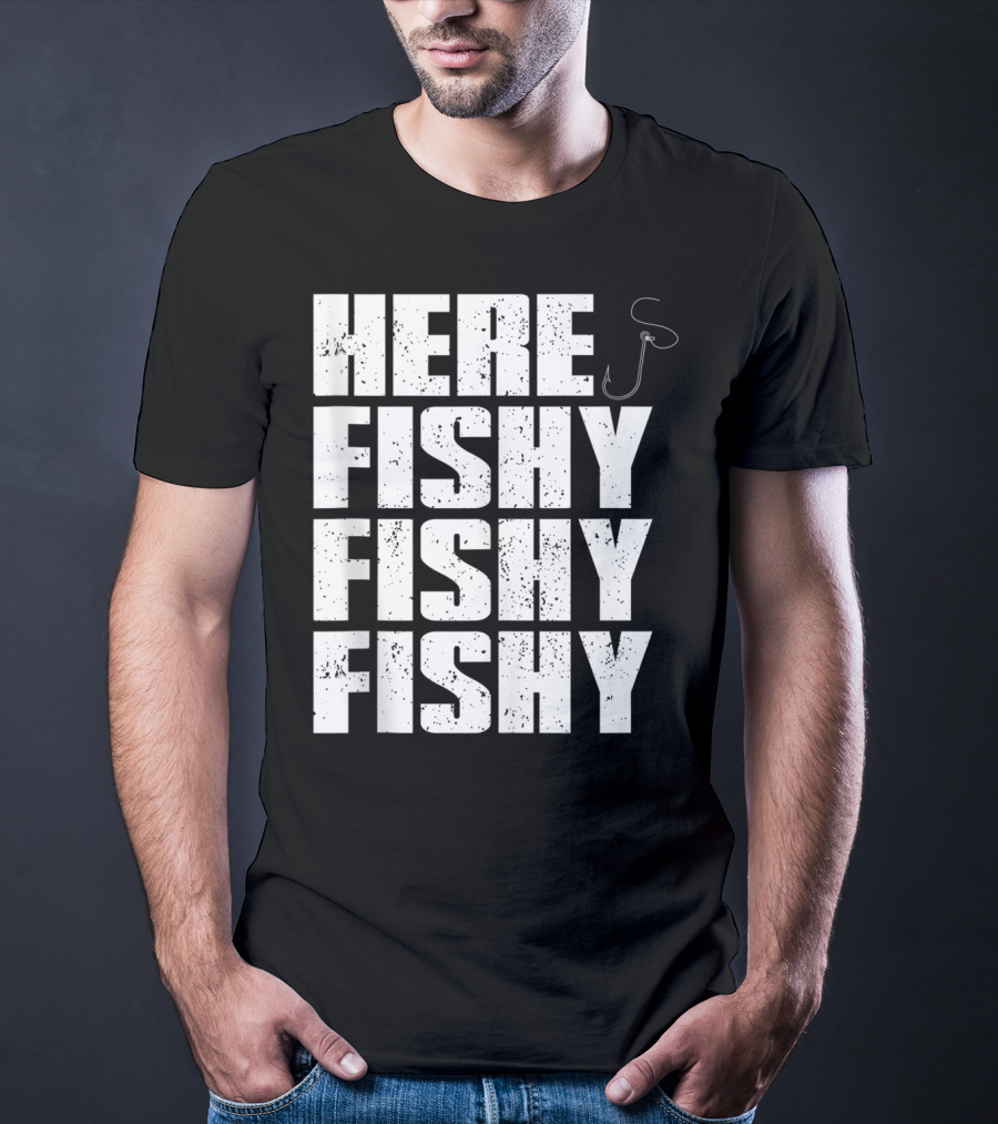 Here Fishy Fishy Fishy Funny Fishing Hook For Fisherman T-Shirt