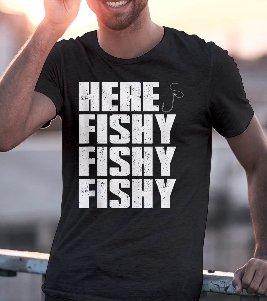 Here Fishy Fishy Fishy Funny Fishing Hook For Fisherman T-Shirt