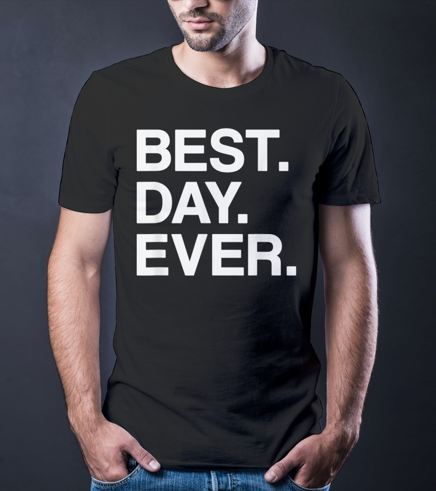 BEST DAY EVER Funny Men Women Toddlers T-Shirt