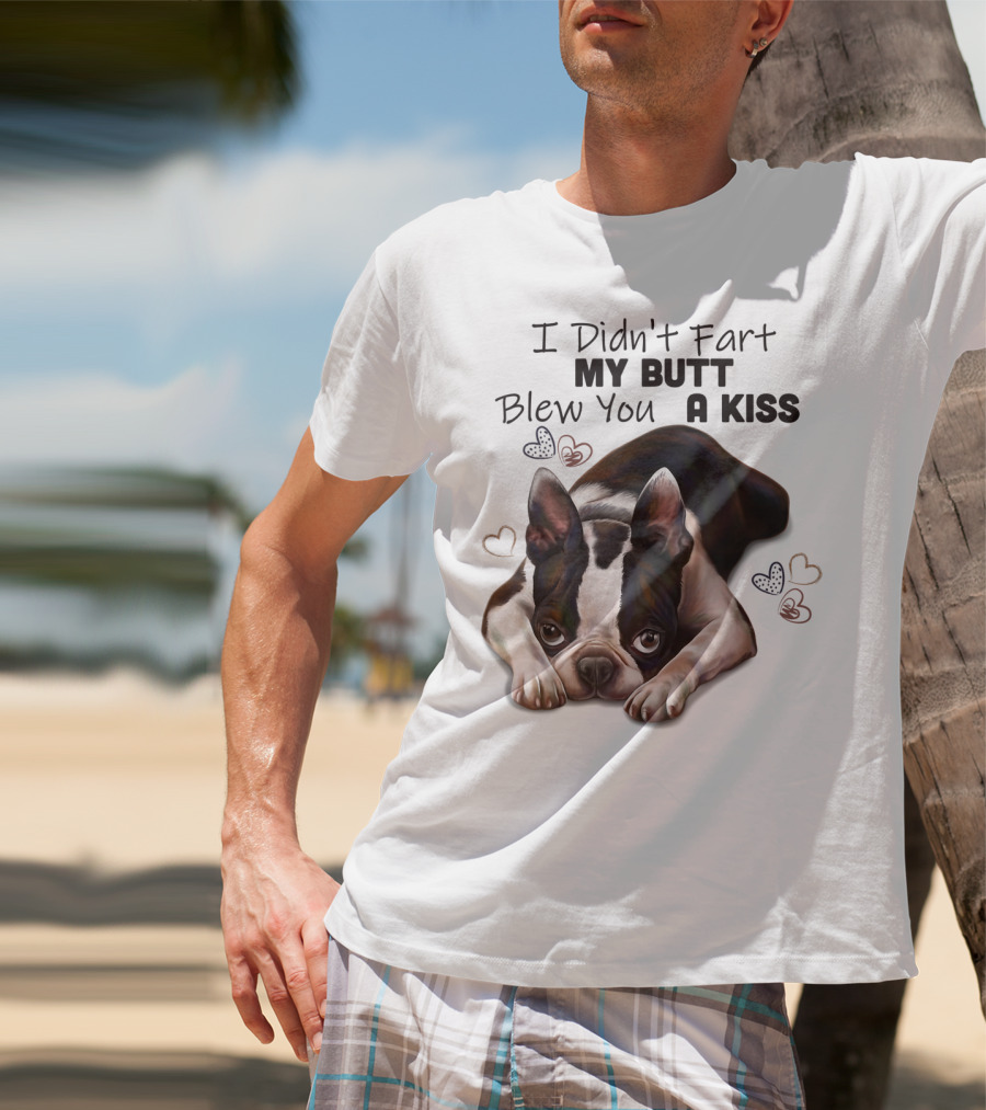 Boston Terrier I Didn't Fart My Butt Blew You A Kiss Cute Dog Humor Hearts T-Shirt