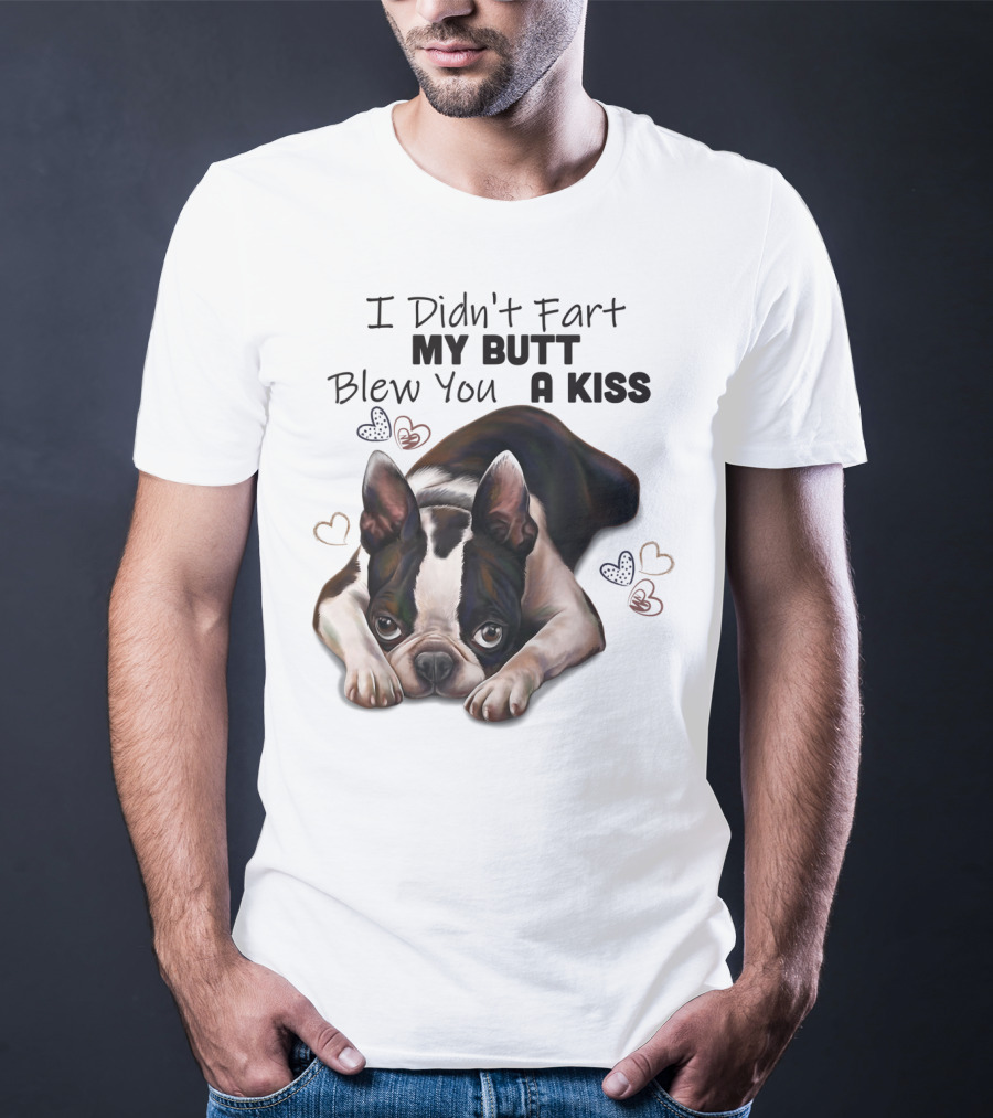 Boston Terrier I Didn't Fart My Butt Blew You A Kiss Cute Dog Humor Hearts T-Shirt