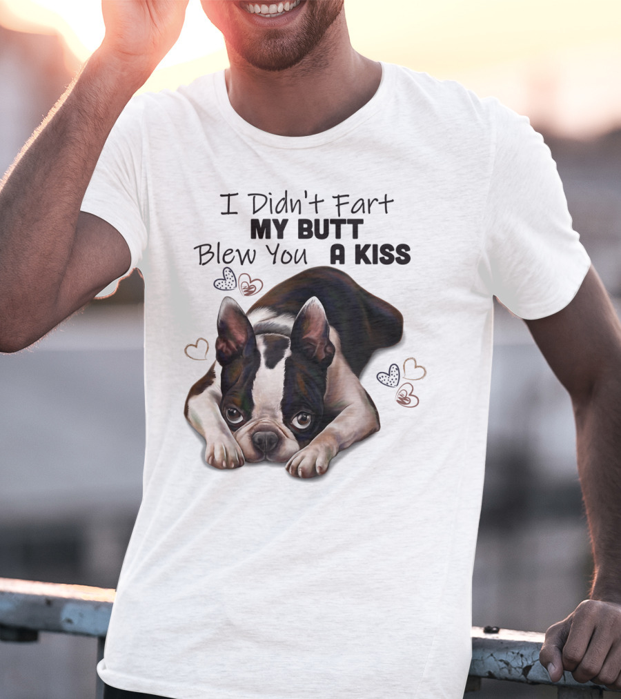Boston Terrier I Didn't Fart My Butt Blew You A Kiss Cute Dog Humor Hearts T-Shirt