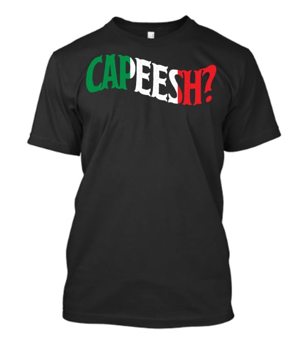 Capeesh Funny Italian Roots Proud Italia Italy Text In Italian Flag Colors T-Shirt