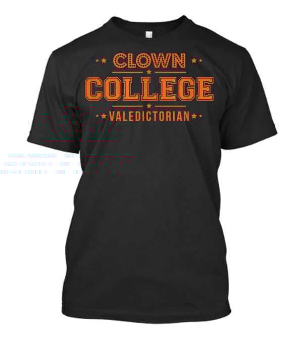 Clown College Valedictorian Fun Academic Achievement Humor T-Shirt