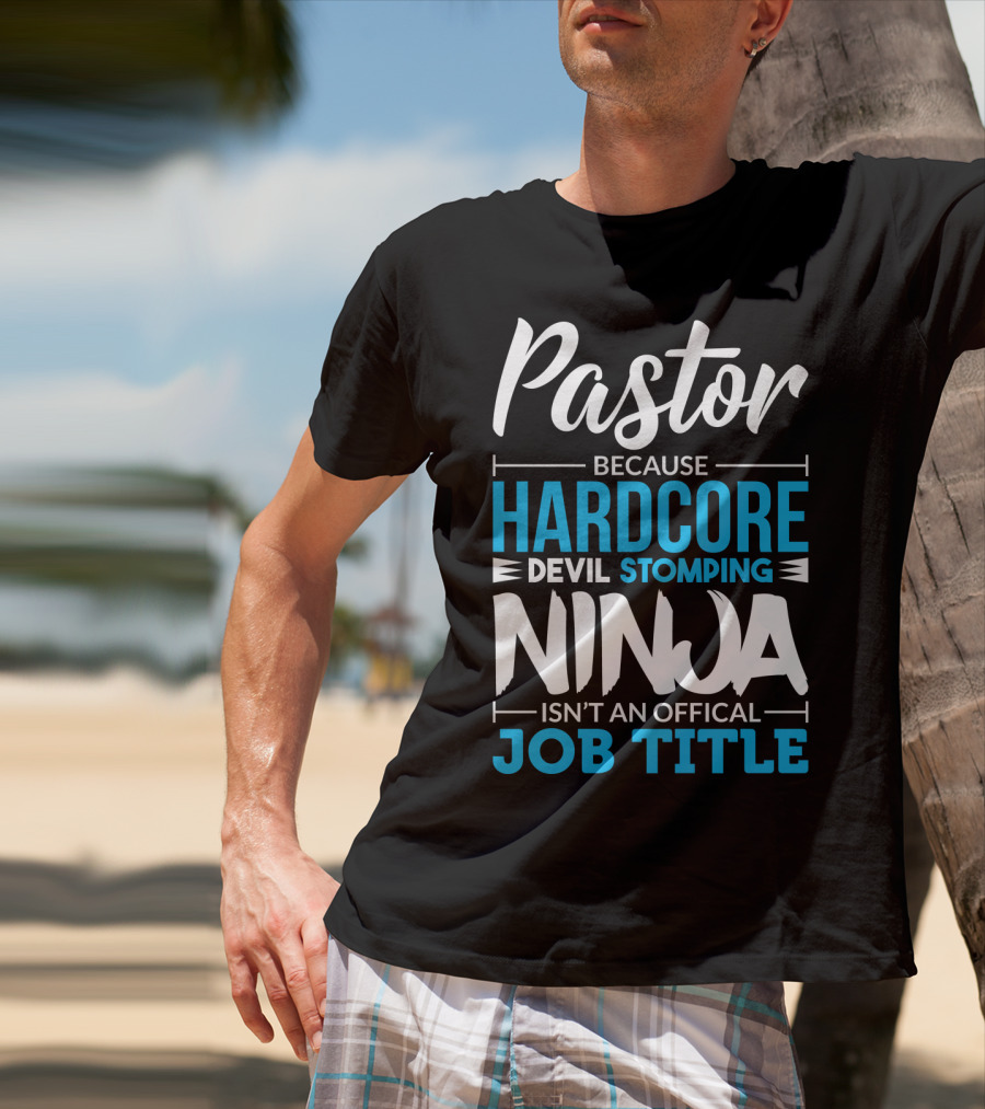 Pastor Because Hardcore Devil Stomping Ninja Isn't An Official Job Title T-Shirt