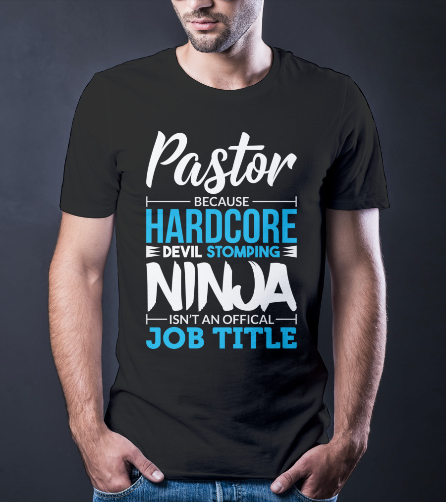 Pastor Because Hardcore Devil Stomping Ninja Isn't An Official Job Title T-Shirt