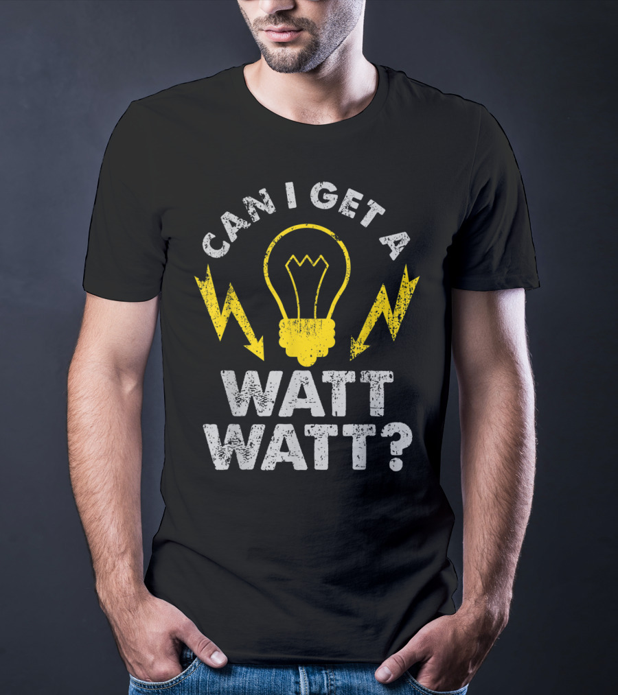Can I Get A Watt Watt Funny Electrician Light Bulb And Lightning Bolts T-Shirt