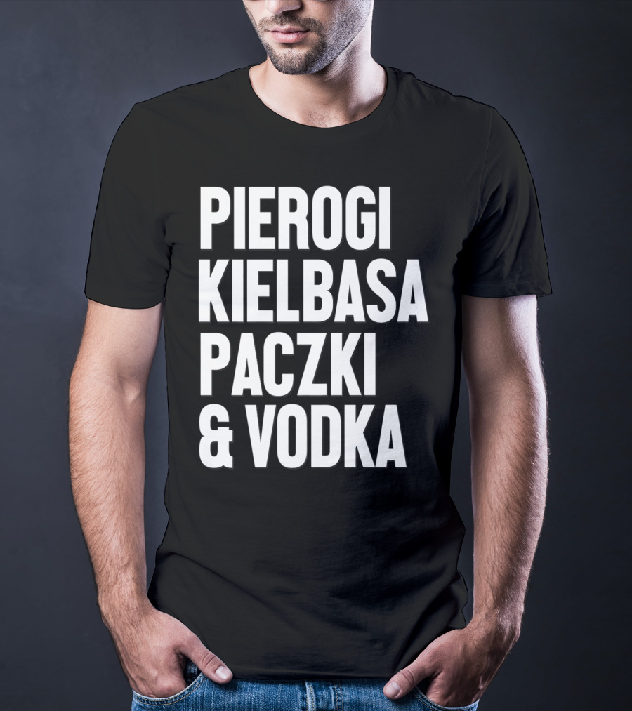 Pierogi Kielbasa Paczki Vodka Dyngus Day Polish Poland T-Shirt