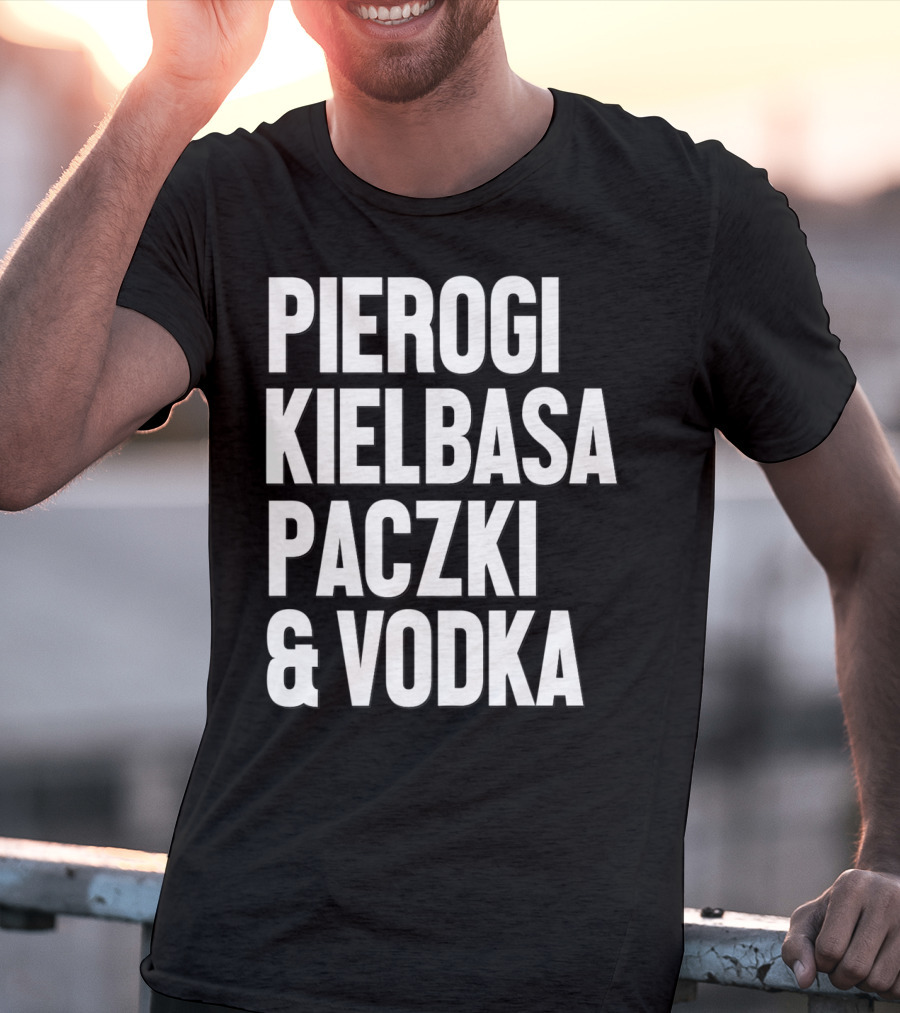 Pierogi Kielbasa Paczki Vodka Dyngus Day Polish Poland T-Shirt