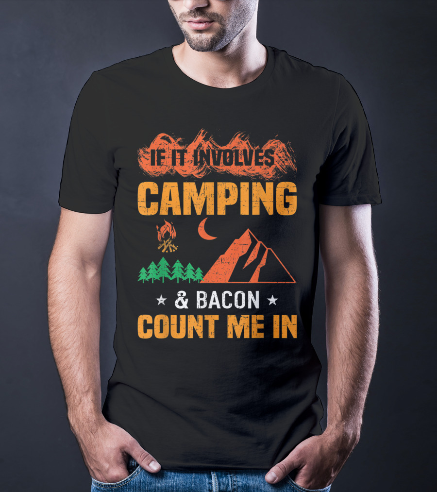 If It Involves Camping And Bacon Count Me In T-Shirt