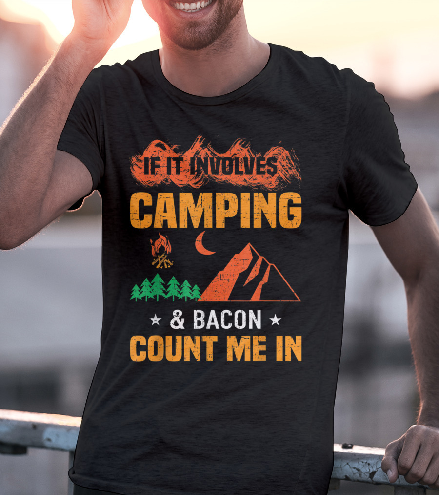 If It Involves Camping And Bacon Count Me In T-Shirt