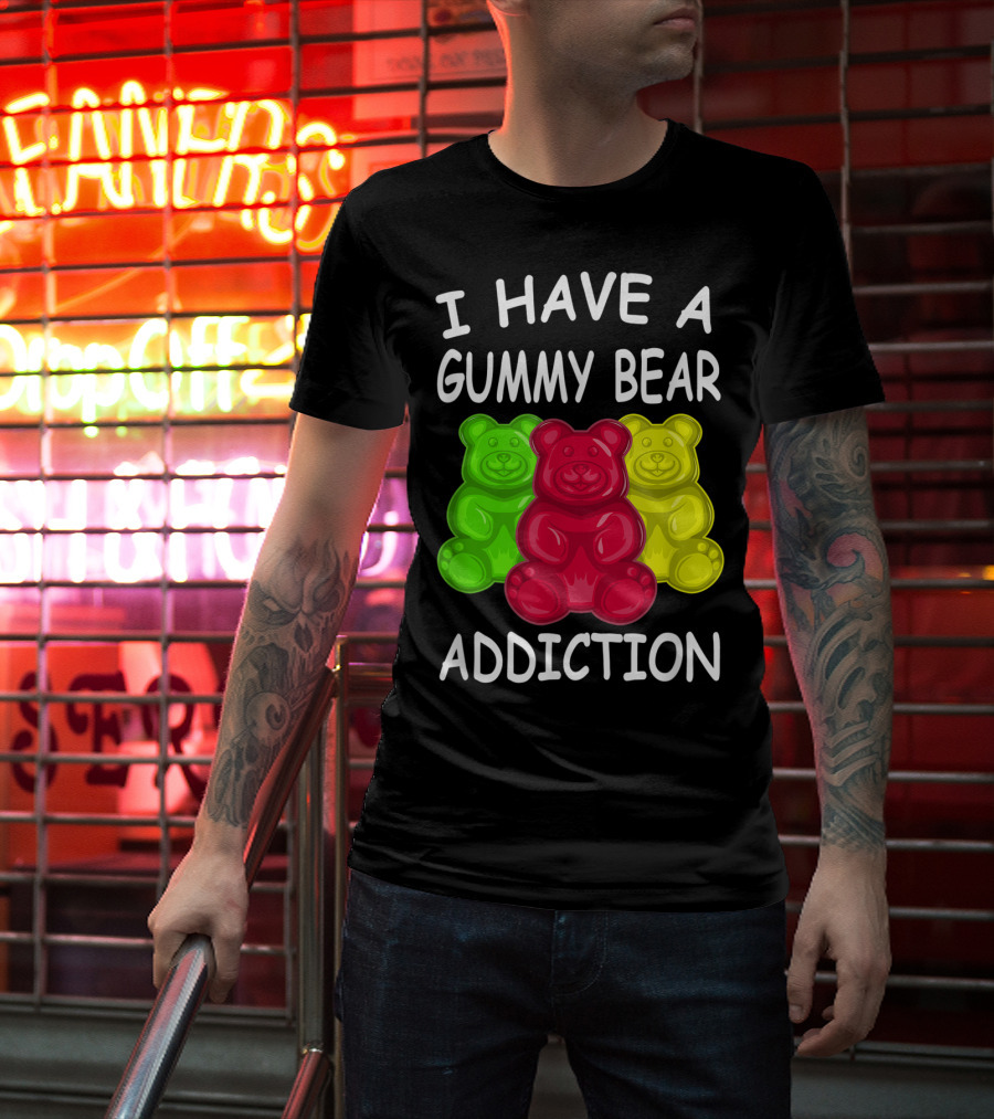I Have A Gummy Bear Addiction Funny Candy Lover Text With Colorful Bears T-Shirt