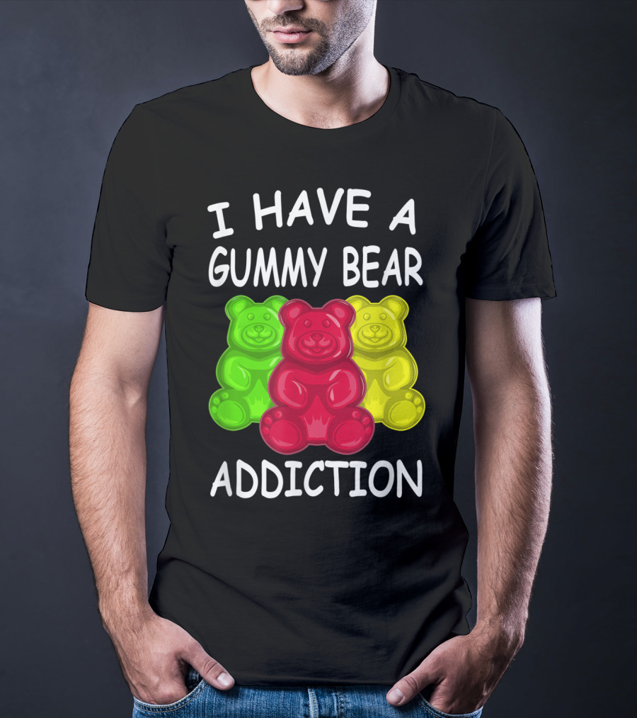 I Have A Gummy Bear Addiction Funny Candy Lover Text With Colorful Bears T-Shirt