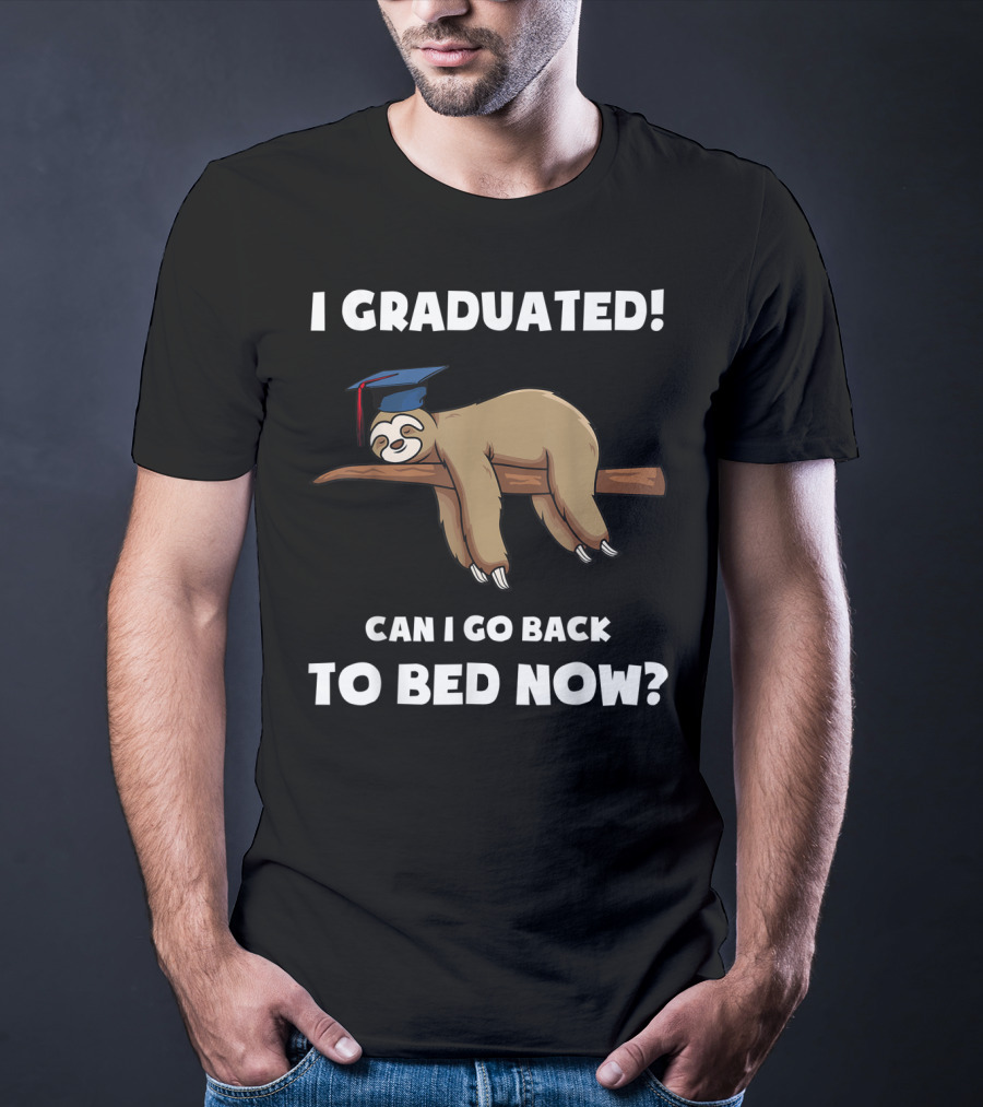 I Graduated Sloth Can I Go Back To Bed Now Graduation Cap T-Shirt