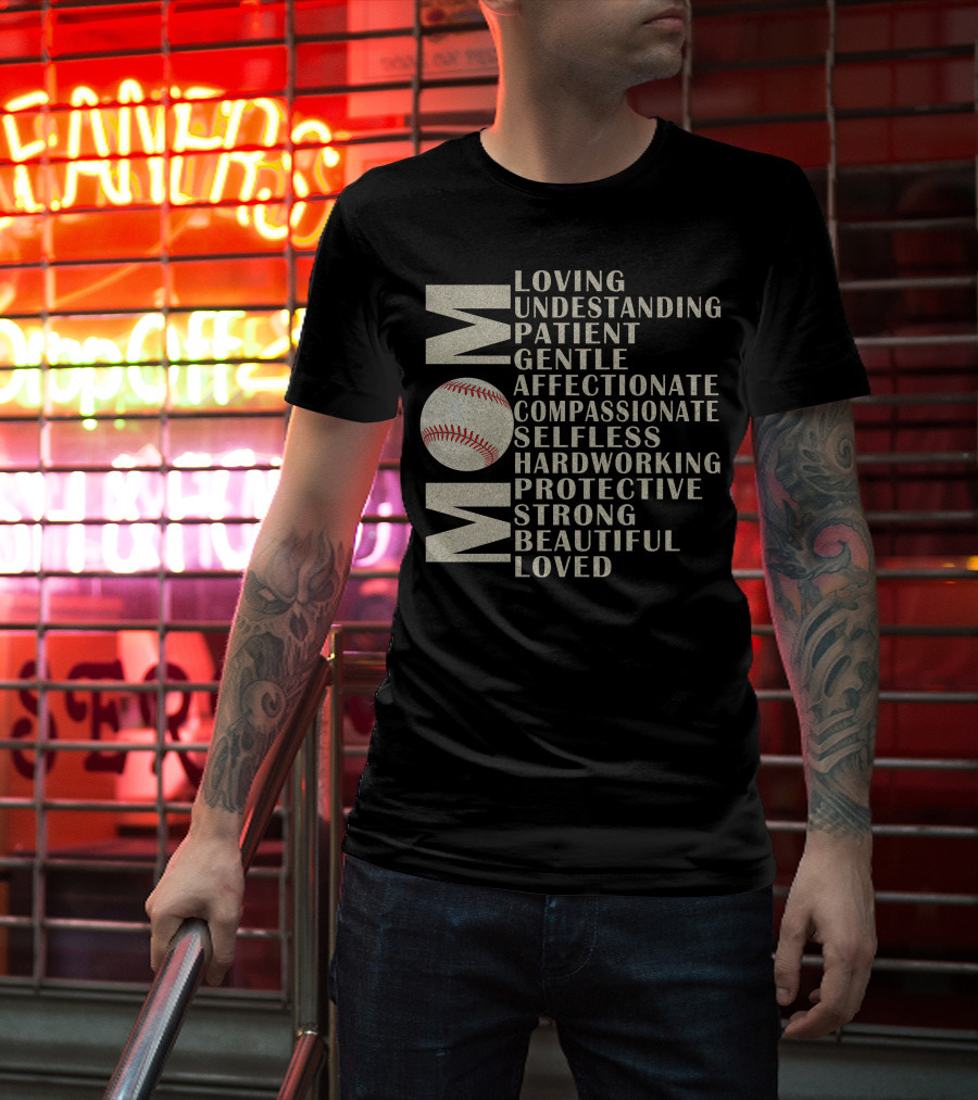 Mom Loving Understanding Patient Gentle Affectionate Compassionate Selfless Hardworking Protective Strong Beautiful Loved Baseball T-Shirt