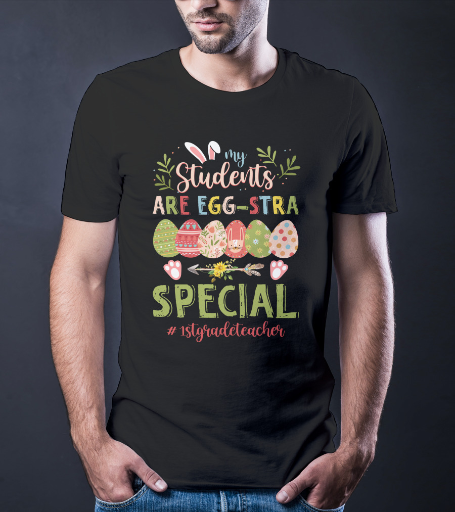 My Students Are Egg-Stra Special 1St Grade Teacher T-Shirt