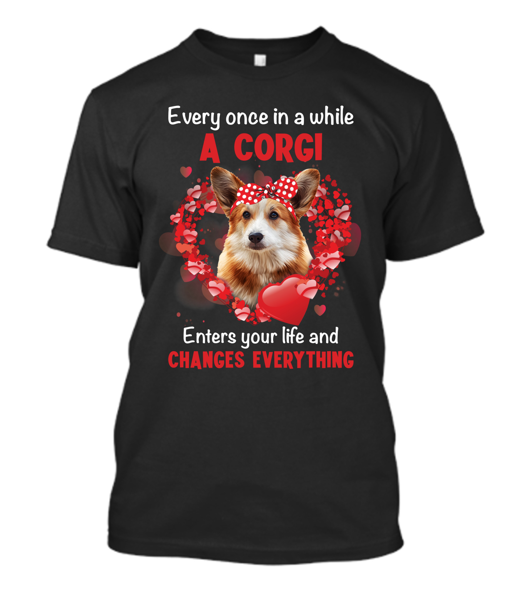 Every Once In A While A Corgi Enters Your Life And Changes Everything T-Shirt