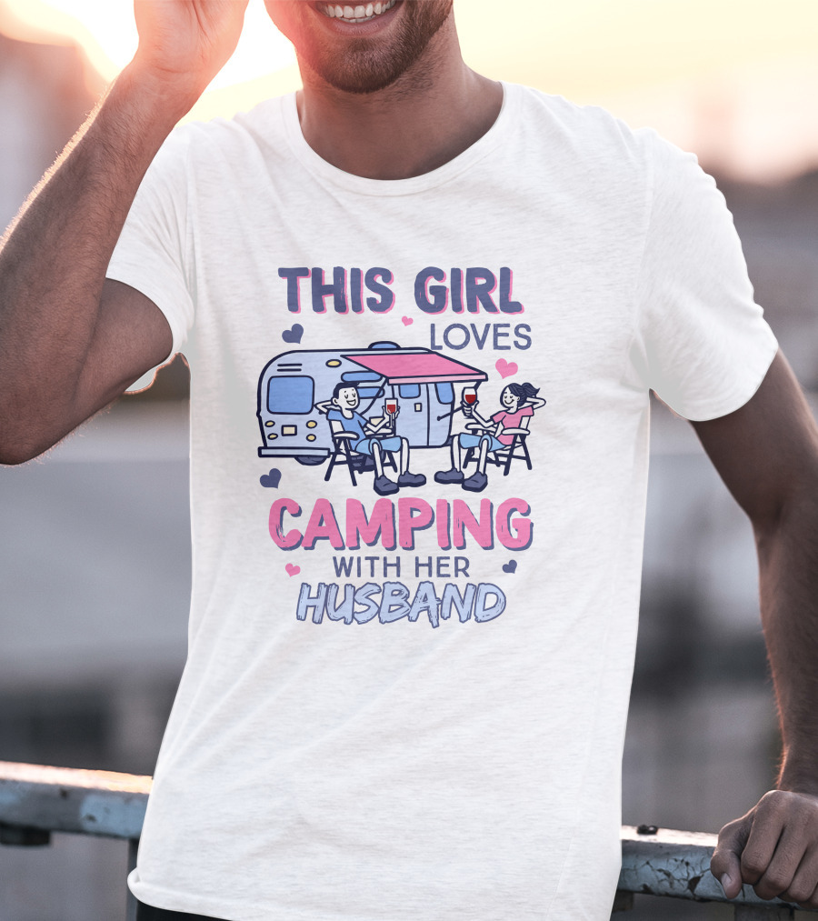 This Girl Loves Camping With Her Husband Happy Couple Enjoying Camping With Wine And Relaxation T-Shirt