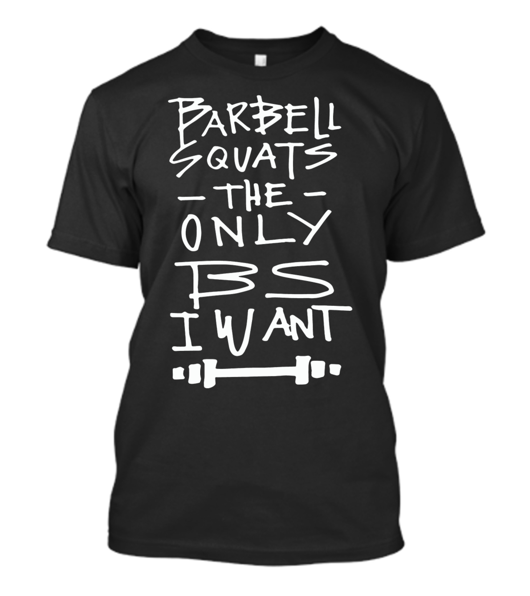 Barbell Squats The Only BS I Want Funny Workout Saying Gym T-Shirt