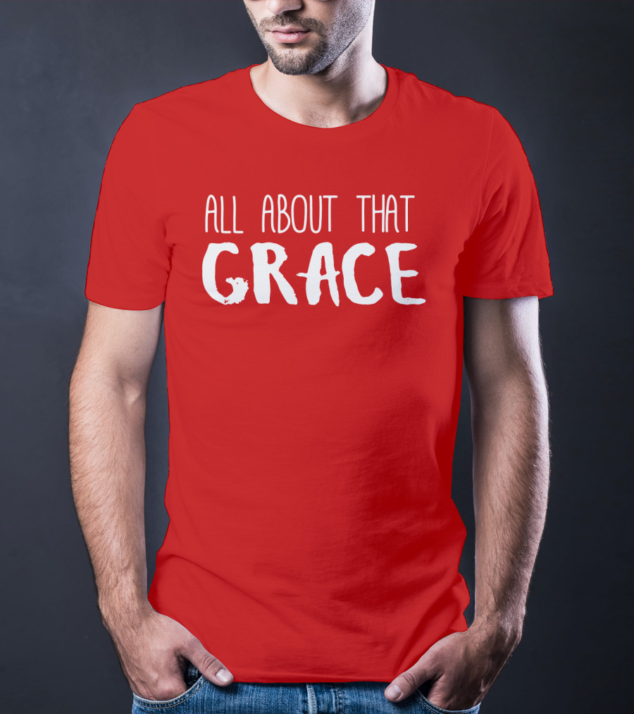 All About That Grace Red Text T-Shirt
