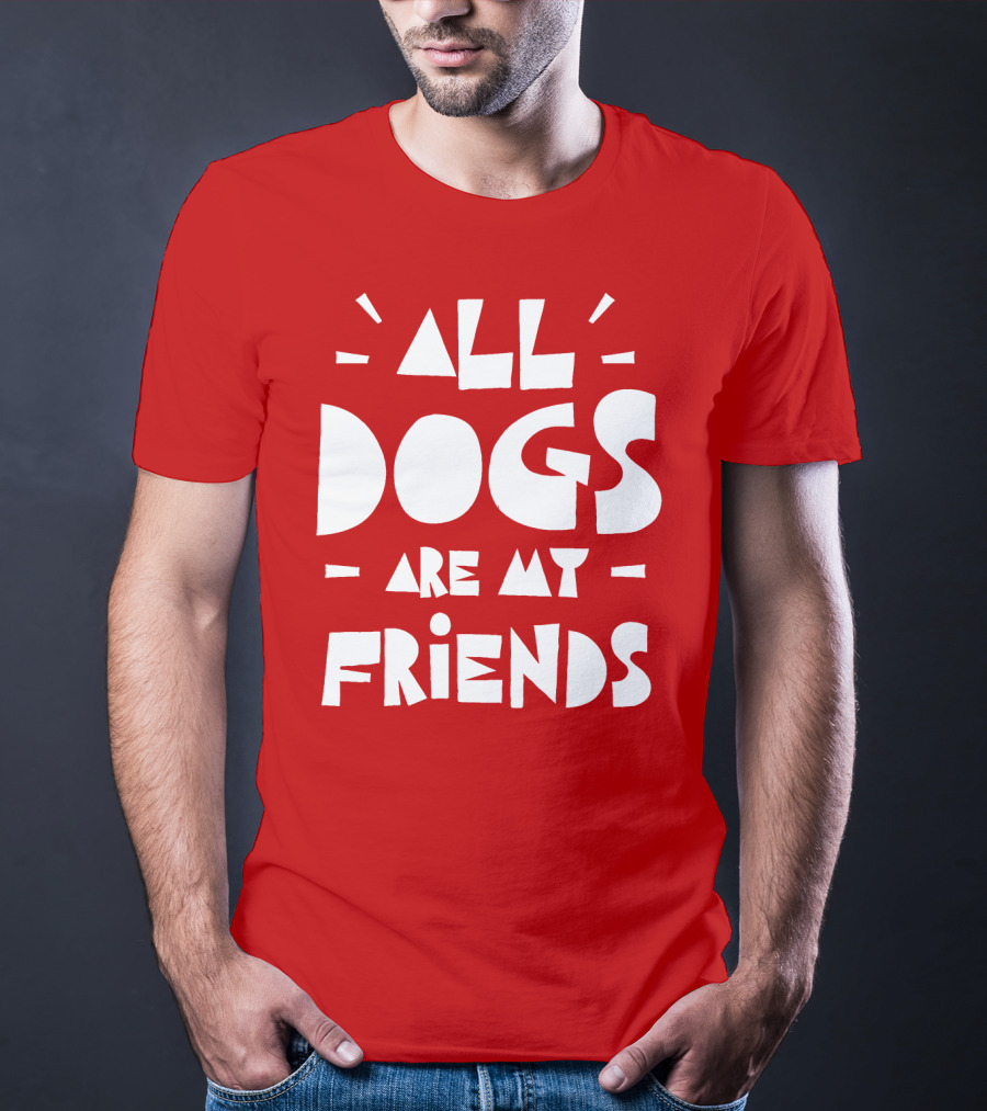 All Dogs Are My Friends T-Shirt