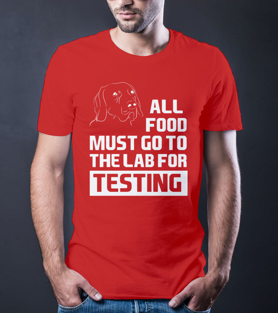 All Food Must Go To The Lab For Testing Dog Humor T-Shirt