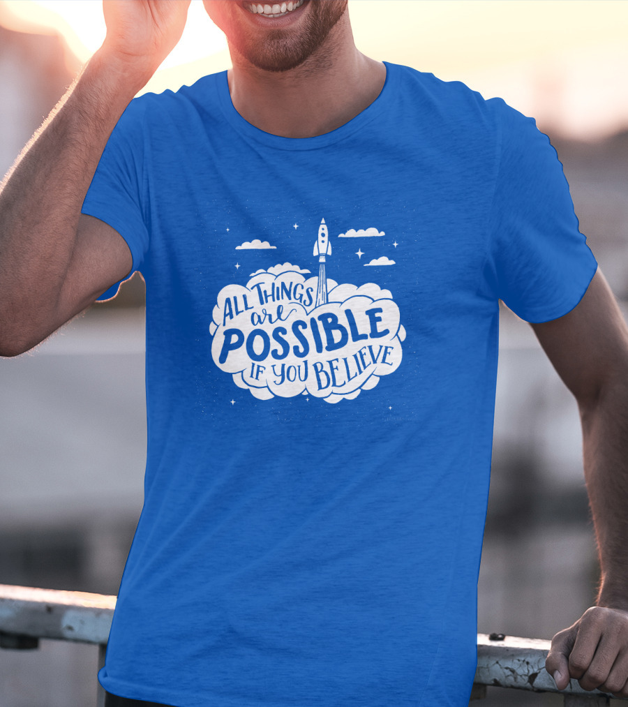 All Things Are Possible If You Believe Rocket In Cloudy Sky T-Shirt