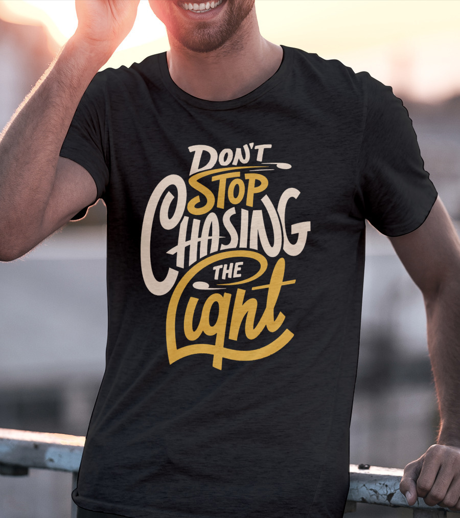 Don't Stop Chasing The Light T-Shirt