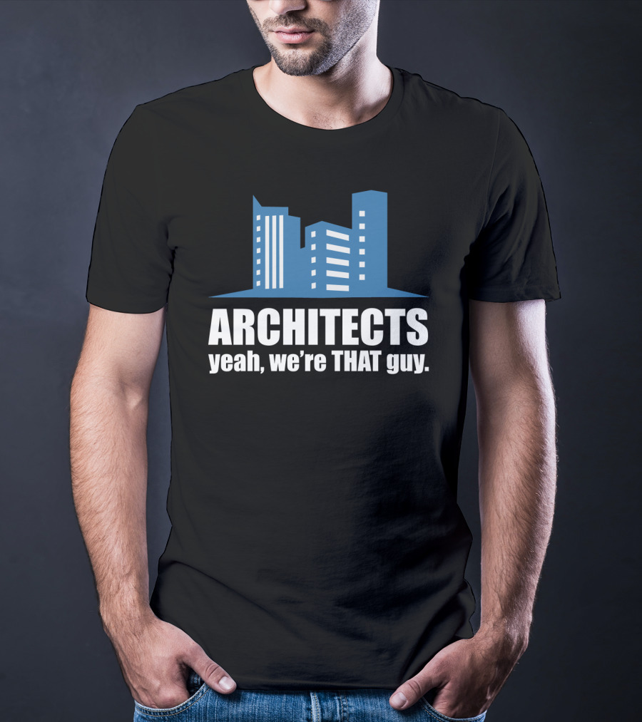 ARCHITECTS Yeah We're THAT Guy Architecture Urban Skyline T-Shirt