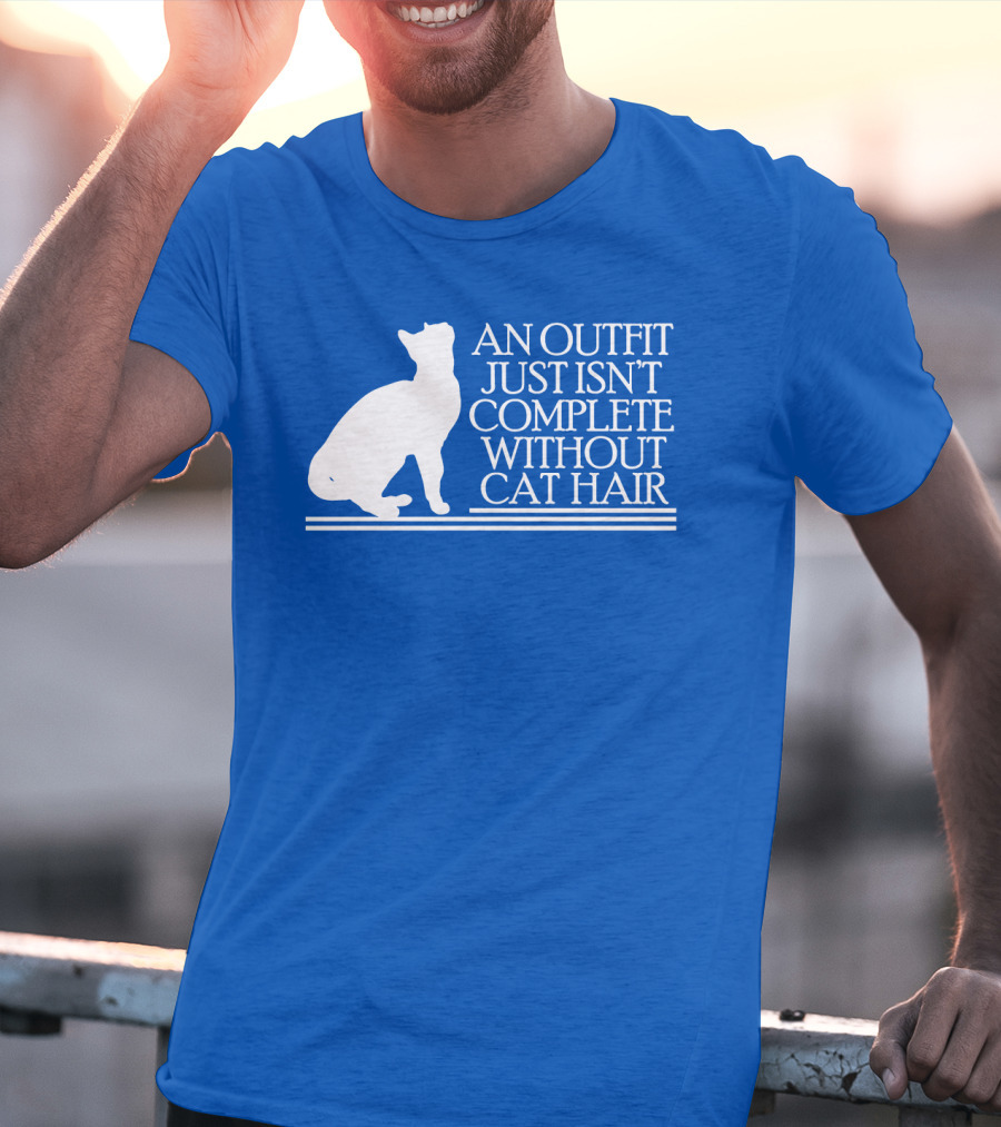 An Outfit Just Isn't Complete Without Cat Hair Cat T-Shirt