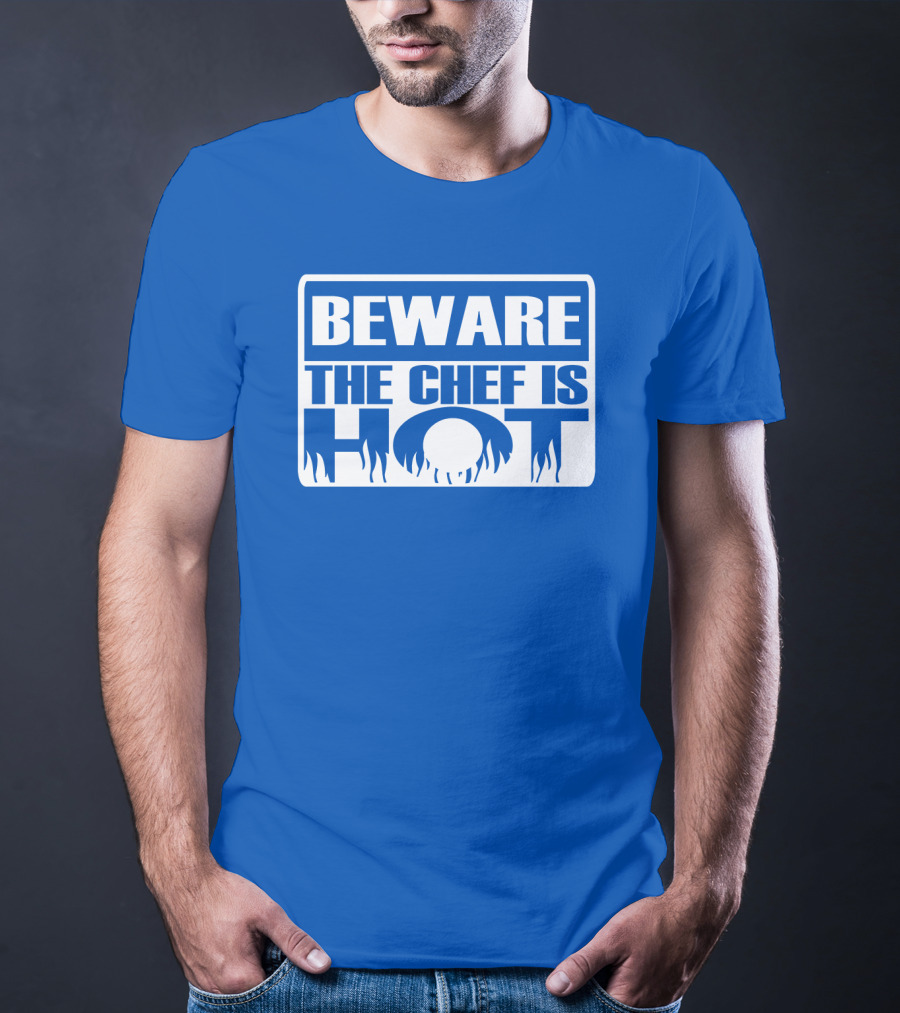 BEWARE THE CHEF IS HOT Flame Text T-Shirt
