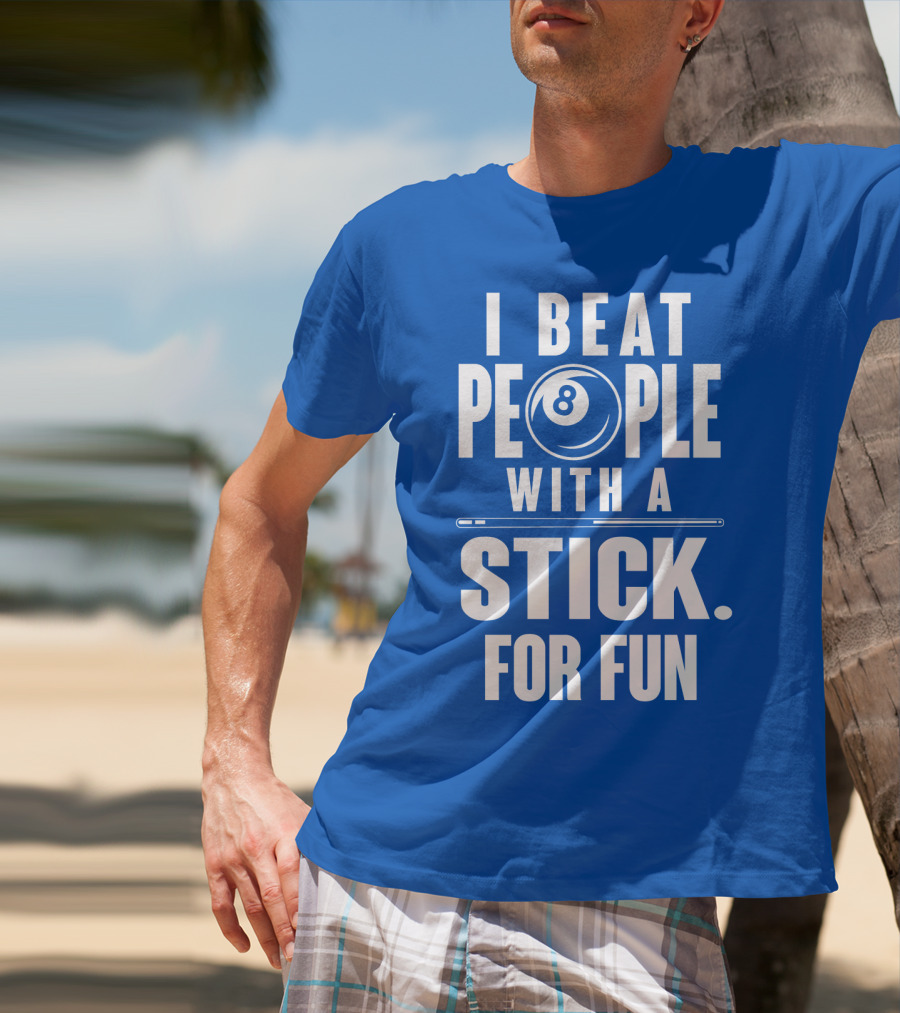 I Beat People With A Stick For Fun Billiards 8 Ball T-Shirt