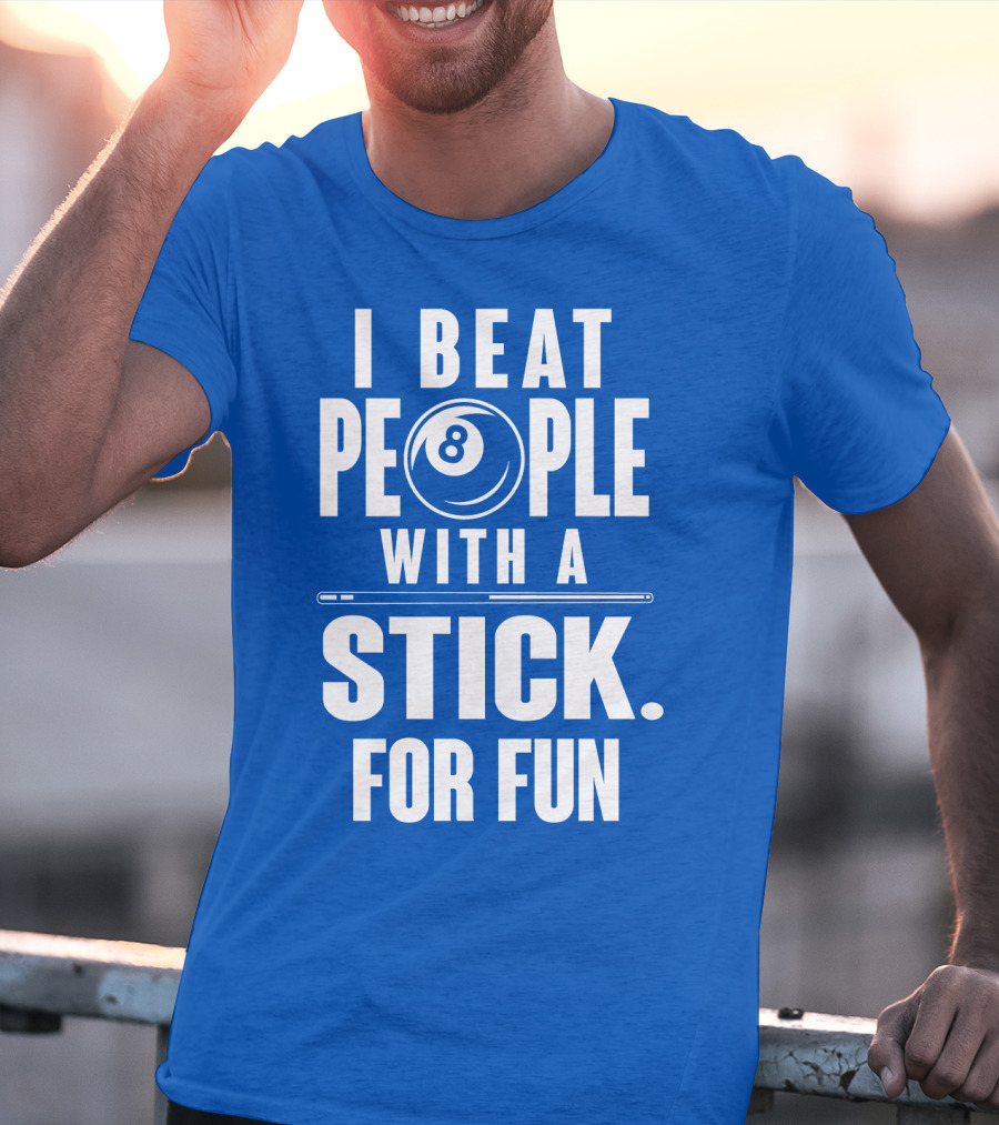 I Beat People With A Stick For Fun Billiards 8 Ball T-Shirt