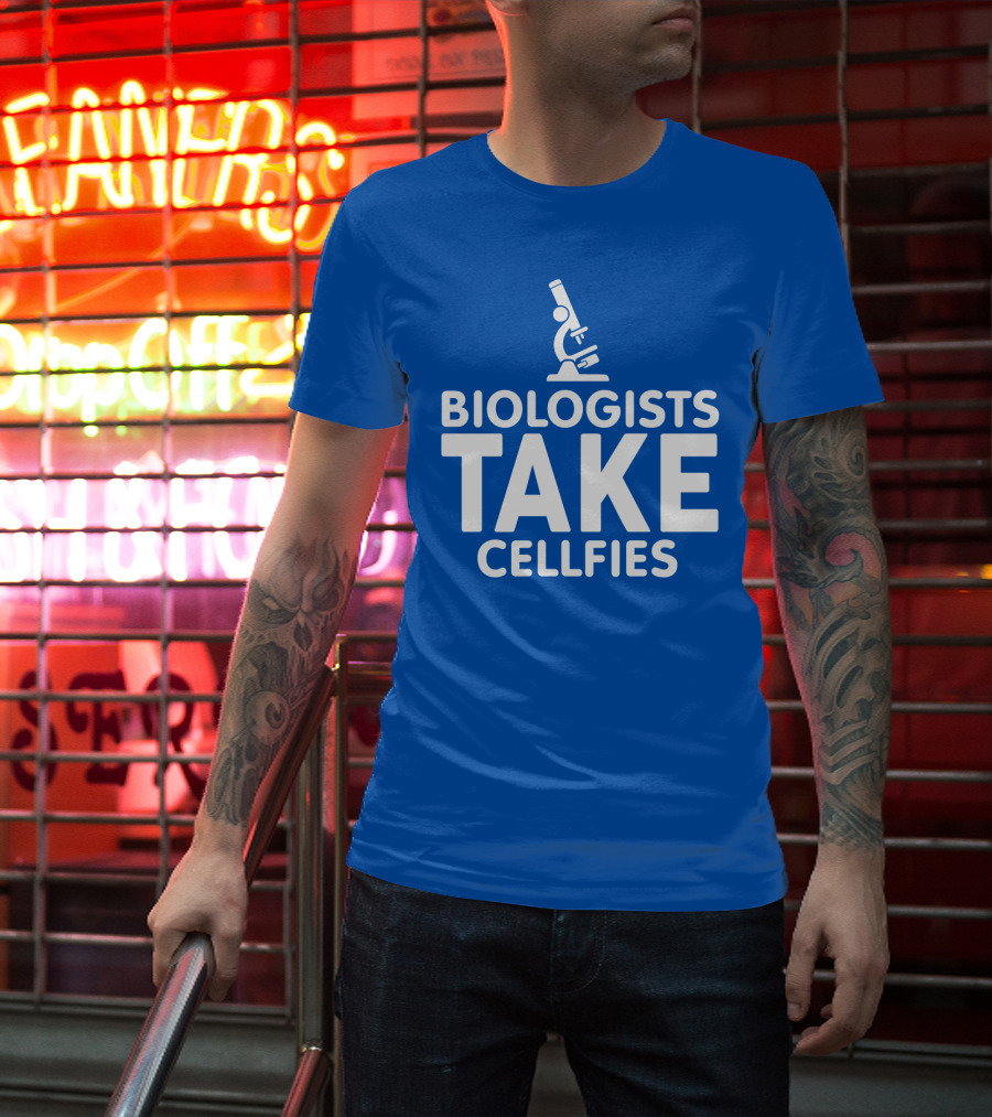 Biologists Take Cellfies Microscope T-Shirt
