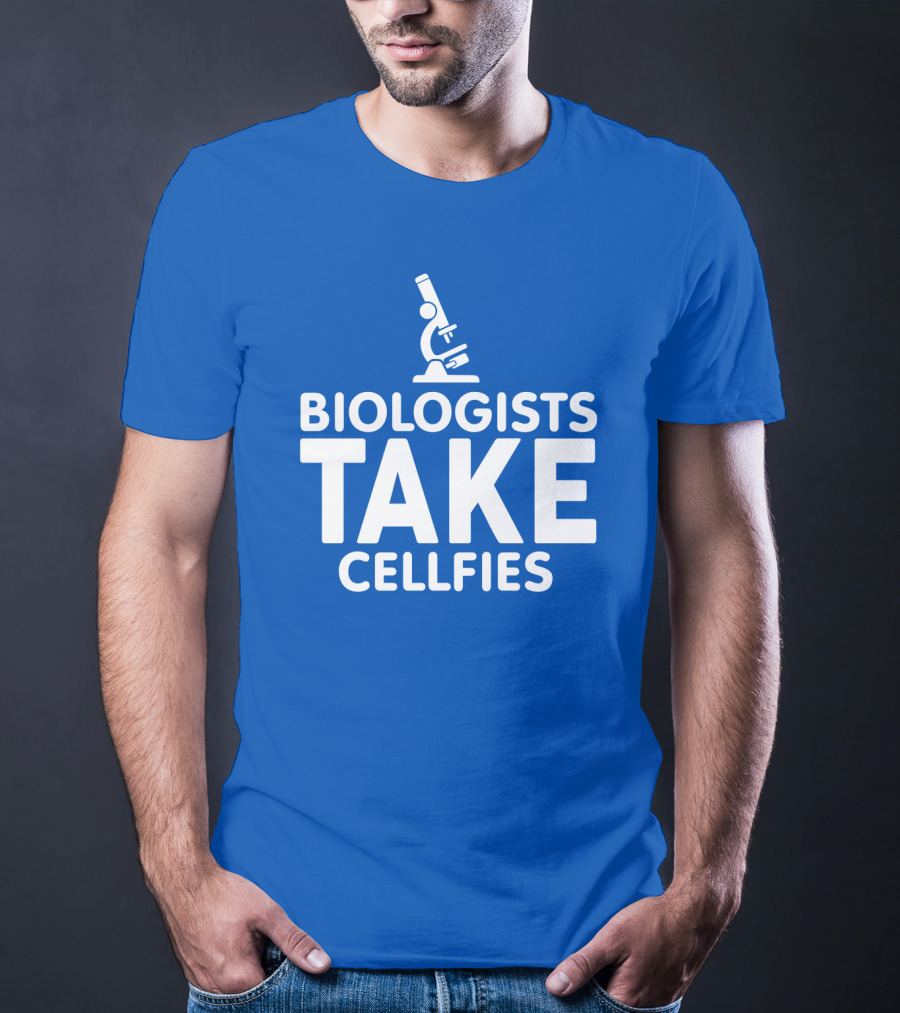 Biologists Take Cellfies Microscope T-Shirt