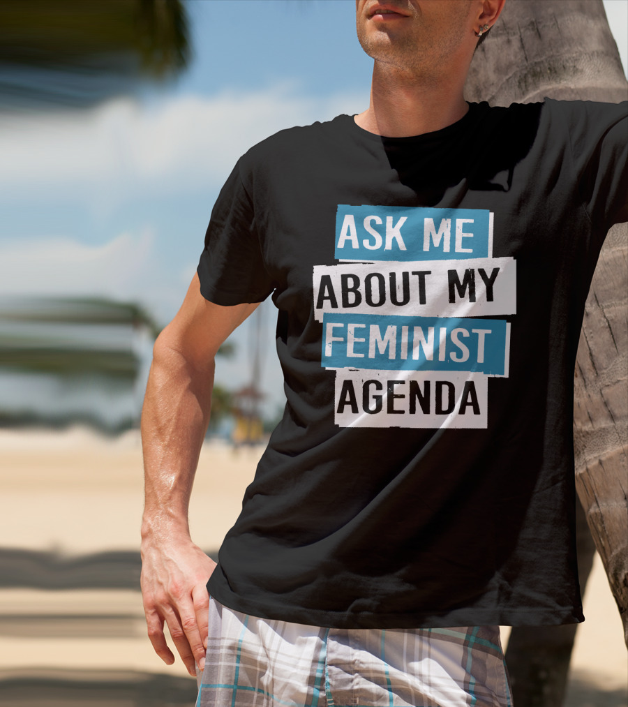 Ask Me About My Feminist Agenda T-Shirt